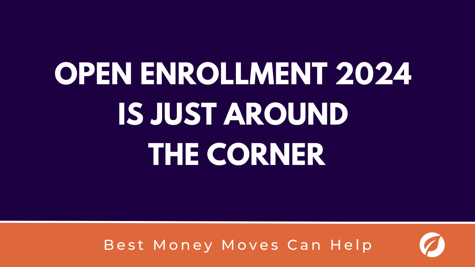 Prepare for Open Enrollment 2024 with Best Money Moves.